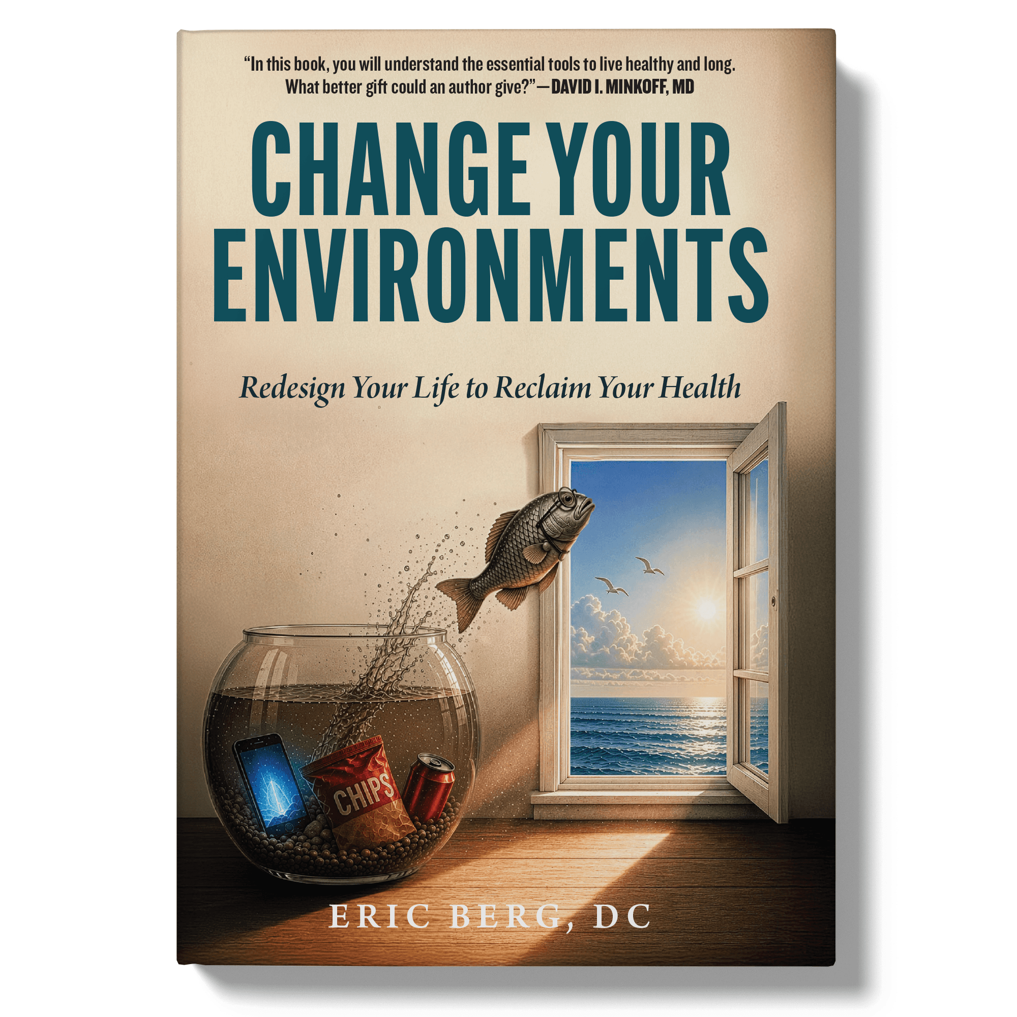 Change Your Environments: Redesign Your Life to Reclaim Your Health by Dr. Eric Berg